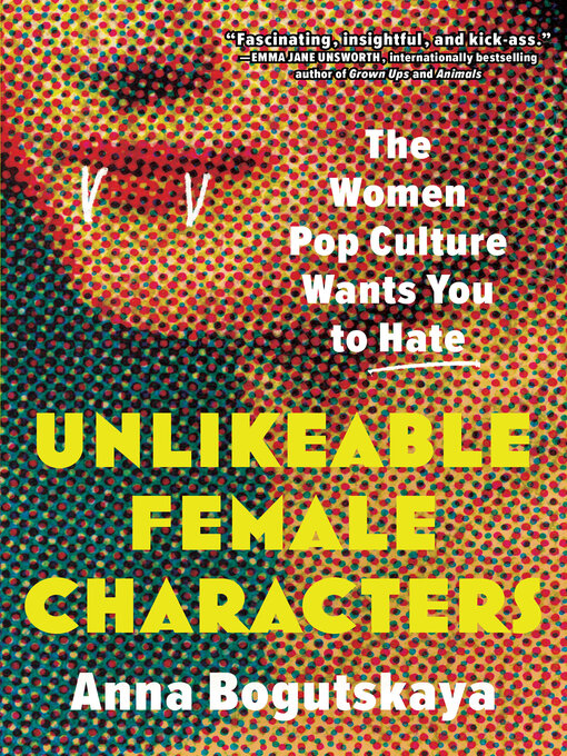 Title details for Unlikeable Female Characters by Anna Bogutskaya - Available